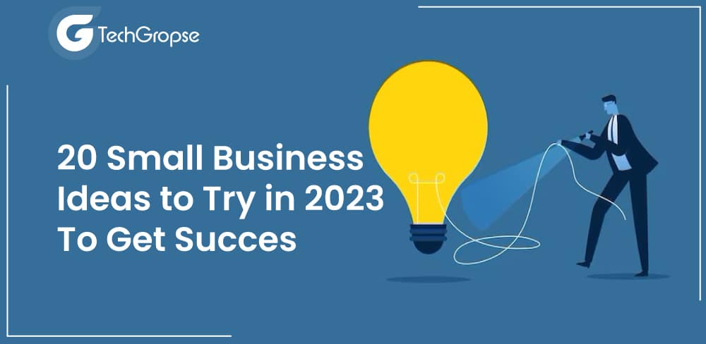20 Small Business Ideas to Try in 2023 To Get Success