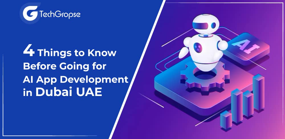 4 Things to Know Before Going for AI App Development in Dubai UAE